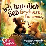Ich hab dich lieb - Geschwister für immer: Ein Kinderbuch über die einzigartige Geschwisterbindung von Hanna Rose