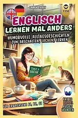 Kartonierter Einband Englisch lernen für Erwachsene mal anders - humorvolle Alltagsgeschichten zum Abschalten, Lachen, Lernen von Lauren Everly