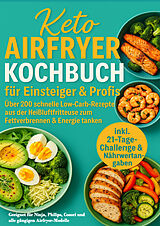Kartonierter Einband Keto Airfryer Kochbuch für Einsteiger & Profis: Über 200 schnelle Low-Carb-Rezepte aus der Heißluftfritteuse zum Fettverbrennen & Energie tanken von Sophie Leclerc