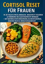  Cortisol Reset für Frauen: In 30 Tagen Stress abbauen, Bauchfett verlieren & Hormone ins Gleichgewicht bringen(FARBAUSGABE) von Marie Leckerbissen