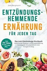  Entzündungshemmende Ernährung für jeden Tag von Jana Bergmann