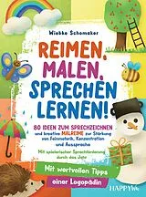  Reimen, Malen, Sprechen lernen! 80 Ideen zum Sprechzeichnen und kreative Malreime zur Stärkung von Feinmotorik, Konzentration und Aussprache von Wiebke Schomaker
