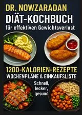  Dr. Nowzaradans Diät-Kochbuch für effektiven Gewichtsverlust: 1200-Kalorien-Rezepte, Wochenpläne & Einkaufsliste - schnell, lecker, gesund von Ella Feldgrill
