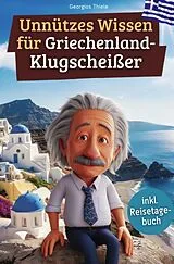 Kartonierter Einband (Kt) Unnützes Wissen für Griechenland-Klugscheißer von Georgios Thiele