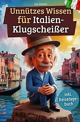 Kartonierter Einband Unnützes Wissen für Italien-Klugscheißer von Isa Venturi