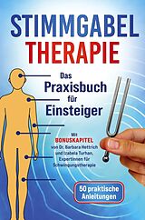 Kartonierter Einband Stimmgabel Therapie Das Praxisbuch für Einsteiger - 50 praktische Anleitungen zur Anwendung von Lea Sonner