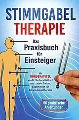 Kartonierter Einband (Kt) Stimmgabel Therapie Das Praxisbuch für Einsteiger - 50 praktische Anleitungen zur Anwendung von Lea Sonner