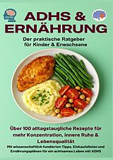 Kochbücher ADHS & Ernährung: Der praktische Ratgeber für Kinder & Erwachsene - Über 100 alltagstaugliche Rezepte für mehr Konzentration, von Jennifer Huber