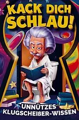 Kartonierter Einband Kack dich schlau! Unnützes Klugscheißer-Wissen fürs Klo von Walter Wisch