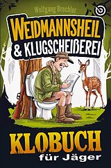 Kartonierter Einband Weidmannsheil & Klugscheißerei - Das Klobuch für Jäger von Wolfgang Brechler