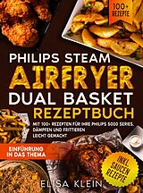 Kartonierter Einband Philips Steam Airfryer Dual Basket Rezeptbuch von Elisa Klein