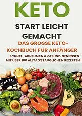 Keto Start leicht gemacht: Das große Keto-Kochbuch für Anfänger - Schnell abnehmen & gesund genießen mit über 200 alltagstauglichen Rezepten von Tilda Noah