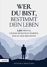Kartonierter Einband Wer du bist, bestimmt dein Leben von Antonius Hentschel