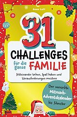 Kartonierter Einband 31 Challenges für die ganze Familie - Der verrückte Mitmach Adventskalender bis Silvester von Anna Luft