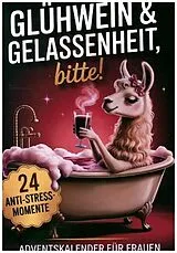 Kartonierter Einband Glühwein & Gelassenheit, bitte! 24 humorvolle Anti-Stress-Momente von Nora Hellberg