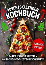 ADVENTSKALENDER KOCHBUCH - TEENAGER EDITION! 24 Tage, 24 coole Rezepte von Buchfaktur Verlag