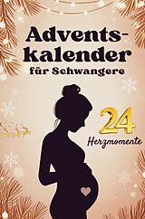 Kartonierter Einband Adventskalender für Schwangere - 24 Herzmomente mit Baby im Bauch für werdende Mütter in der Weihnachtszeit von Janin Ziegenhagen