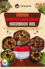  Omnia Campingbackofen Kochbuch XXL - 150 Rezepte: Von Frühstück bis Dessert: einfache, schnelle & köstliche Ideen für Camping, Wohnwagen und Outdoor von Clara Buschman