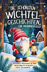 Kartonierter Einband Die schönsten Wichtelgeschichten zur Weihnachtszeit - Ein wundervolles Weihnachtsbuch mit sanften Mitmach-Fragen für unvergessliche Lesemomente von Katja Sommer