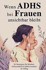 Kartonierter Einband Wenn ADHS bei Frauen unsichtbar bleibt von Celina Schuster