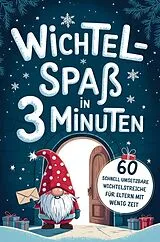 Kartonierter Einband Wichtelspaß in drei Minuten - Blitzschnell umgesetzt für Eltern mit wenig Zeit von Elena Winter