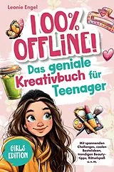 Kartonierter Einband 100% offline! Das Kreativbuch für Teenager-Mädchen von Leonie Engel