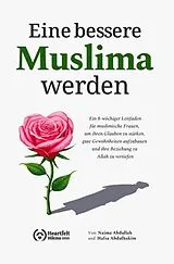 Kartonierter Einband Eine bessere Muslima werden von Naima Abdullah