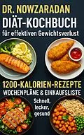 E-Book (epub) Dr. Nowzaradans Diät-Kochbuch für effektiven Gewichtsverlust: 1200-Kalorien-Rezepte, Wochenpläne & Einkaufsliste - schnell, lecker, gesund von Ella Feldgrill