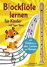 Blockflöte lernen mit Tiger Timo mit über 70 Kinderliedern & Übungen mit Videos zum Mitspielen von Sophie Rabanser