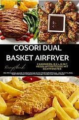 COSORI Dual Basket Airfryer Rezeptbuch - 2 Kammern, 6-in-1 Heißluftfritteuse mit Sichtfenster: Über 180 knusprige, gesunde & einfache Rezepte für die von Julia Backfry