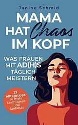 Kartonierter Einband Mama hat Chaos im Kopf: Was Frauen mit ADHS täglich meistern von Janine Schmid