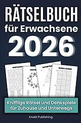 Kartonierter Einband Rätselbuch für Erwachsene 2026 - Knifflige Rätsel und Denkspiele für Zuhause & Unterwegs von Knobl Publishing