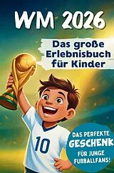  WM 2026 Erlebnisbuch für Kinder | Das Mitmach-Fußballbuch mit Rätseln, Stars & Rekorden von Jonas Keller