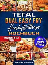 Tefal Dual Easy Fry Heißluftfritteuse Kochbuch von Sabrina Klemens
