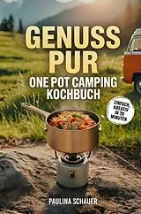 Genuss pur - One Pot Camping Kochbuch von Paulina Schauer