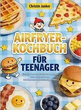 Kartonierter Einband Das Airfryer-Kochbuch für Teenager von Christin Junker