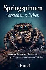 Kartonierter Einband Springspinnen verstehen & lieben von L. Koref