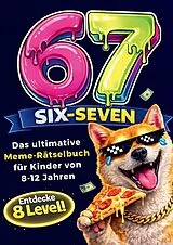 Kartonierter Einband 67 SIX-SEVEN! Das ultimative Meme-Rätselbuch für Kinder von 8-12 Jahren - Beliebtes Geschenk für Kinder von RätselRausch Verlag