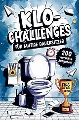 Kartonierter Einband Klo-Challenges für mutige Dauersitzer - Das lustige Klobuch mit 200 verrückten Aufgaben für den Toilettengang von Klaus K. Ackefred