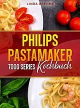 Kartonierter Einband (Kt) Philips PastaMaker 7000 Series Kochbuch von Linda Brehme