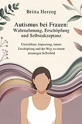 Kartonierter Einband Autismus bei Frauen: Wahrnehmung, Erschöpfung und Selbstakzeptanz von Britta Herzog
