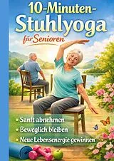 10-Minuten-Stuhlyoga für Senioren Sanft abnehmen, beweglich bleiben und neue Lebensenergie gewinnen-Geschenk für ältere Menschen von Mia Fitwell