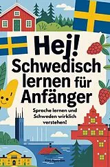 Kartonierter Einband Hej! Schwedisch lernen für Anfänger: Sprache lernen und Schweden wirklich verstehen! von Karl Nyström