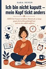 Kartonierter Einband Ich bin nicht kaputt mein Kopf tickt anders von Sara Neven