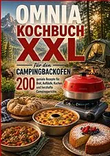  Omnia Kochbuch XXL für den Campingbackofen - 200 geniale Rezepte für Brot, Aufläufe, Kuchen und herzhafte Campinggerichte von Maja Wanderküche