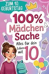 Kartonierter Einband 100% Mädchensache - Geschenk zum 10. Geburtstag von Mia Neufeld
