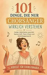 Kartonierter Einband 101 Dinge, die nur Chorsänger verstehen von Monika Hofmann