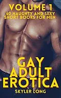 E-Book (epub) Gay Adult Erotica - Volume 1 von Skyler Long