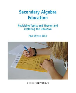 E-Book (pdf) Secondary Algebra Education: Revisiting Topics and Themes and Exploring the Unknown von Paul Drijvers