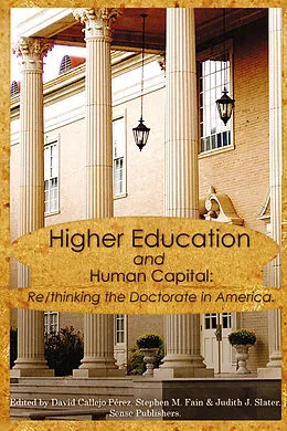 E-Book (pdf) Higher Education and Human Capital: Re/thinking the Doctorate in America von David M. Callejo Pérez, Stephen M. Fain, Judith J. Slater